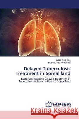 Delayed Tuberculosis Treatment in Somaliland Yuko Oso Willis 9783659676673 LAP Lambert Academic Publishing - książka