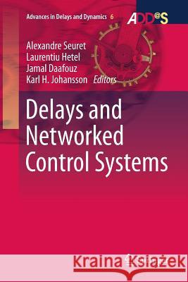 Delays and Networked Control Systems Alexandre Seuret Laurentiu Hetel Jamal Daafouz 9783319812694 Springer - książka