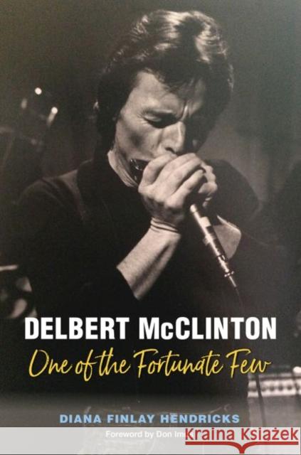 Delbert McClinton: One of the Fortunate Few Diana Finlay Hendricks Don Imus 9781623495886 Texas A&M University Press - książka