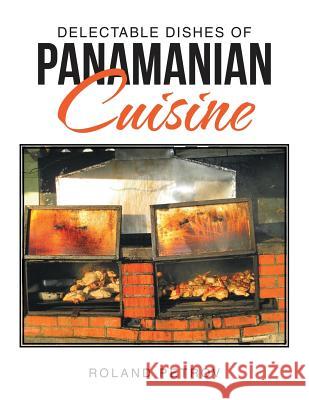 Delectable Dishes of Panamanian Cuisine Roland Petrov 9781483443607 Lulu Publishing Services - książka