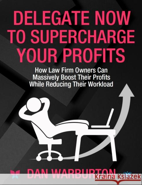 Delegate Now to Supercharge Your Profits Dan Warburton 9781914066498 Hawksmoor Publishing - książka