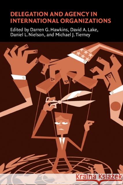 Delegation and Agency in International Organizations Darren G. Hawkins David A. Lake Daniel L. Nielson 9780521680462 Cambridge University Press - książka