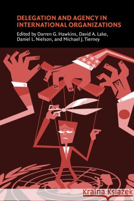 Delegation and Agency in International Organizations Darren G. Hawkins David A. Lake Daniel L. Nielson 9780521862097 Cambridge University Press - książka