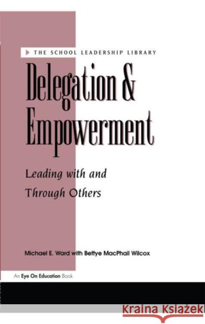 Delegation and Empowerment: Leading with and Through Others MacPhail Wilcox, Bettye 9781883001766 Routledge - książka