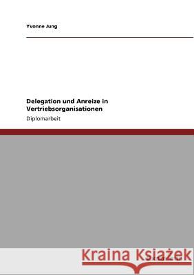 Delegation und Anreize in Vertriebsorganisationen Yvonne Jung 9783869432021 Grin Verlag - książka