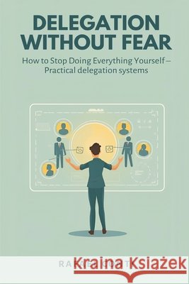 Delegation Without Fear: How to Stop Doing Everything Yourself - Practical delegation systems Rafael Conti 9789374124611 Mindful Pages - książka