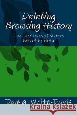 Deleting Browsing History: Lives and Loves of Sisters Donna White-Davis 9781461129684 Createspace - książka