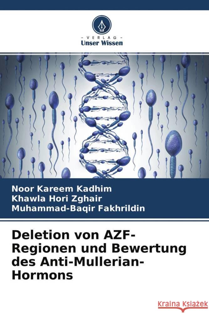 Deletion von AZF-Regionen und Bewertung des Anti-Mullerian-Hormons Kadhim, Noor Kareem, Zghair, Khawla Hori, Fakhrildin, Muhammad-Baqir 9786204306209 Verlag Unser Wissen - książka