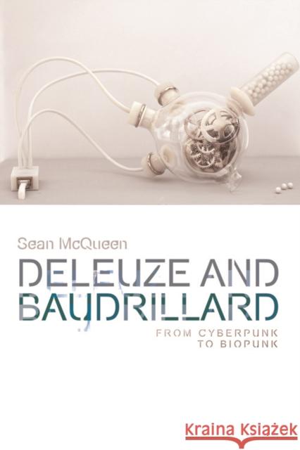 Deleuze and Baudrillard: From Cyberpunk to Biopunk Sean McQueen 9781474425841 Edinburgh University Press - książka