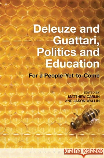 Deleuze and Guattari, Politics and Education: For a People-Yet-To-Come Carlin, Matthew 9781501317897 Bloomsbury Academic - książka