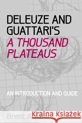 Deleuze and Guattari's A Thousand Plateaus: A Critical Introduction and Guide Brent (Professor of Philosophy, Roanoke College) Adkins 9780748686469 Edinburgh University Press - książka