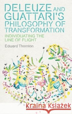 Deleuze and Guattari's Philosophy of Transformation: Individuating the Line of Flight Edward Thornton 9781399548076 Edinburgh University Press - książka