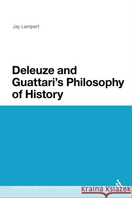 Deleuze and Guattari's Philosophy of History Jay Lampert 9781441152954 Continuum - książka