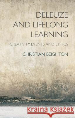 Deleuze and Lifelong Learning: Creativity, Events and Ethics Beighton, C. 9781137480798 Palgrave MacMillan - książka