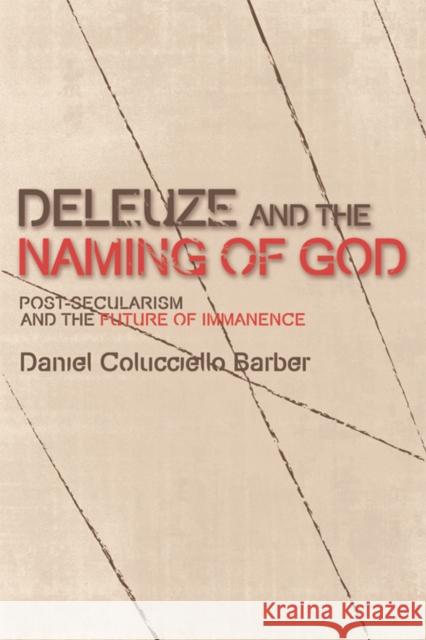 Deleuze and the Naming of God: Post-Secularism and the Future of Immanence Daniel Colucciello Barber 9780748699780 Edinburgh University Press - książka