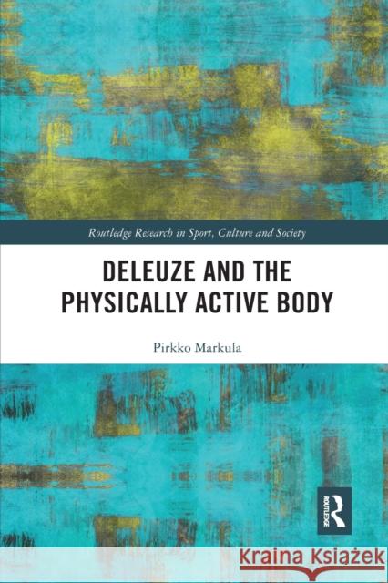 Deleuze and the Physically Active Body Pirkko Markula 9780367728472 Routledge - książka