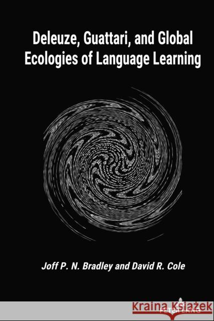 Deleuze, Guattari, and Global Ecologies of Language Learning Joff P. N. Bradley David R. Cole 9781433191640 Peter Lang Inc., International Academic Publi - książka