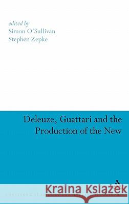 Deleuze, Guattari and the Production of the New Simon O'Sullivan Stephen Zepke 9780826499530 Continuum International Publishing Group - książka