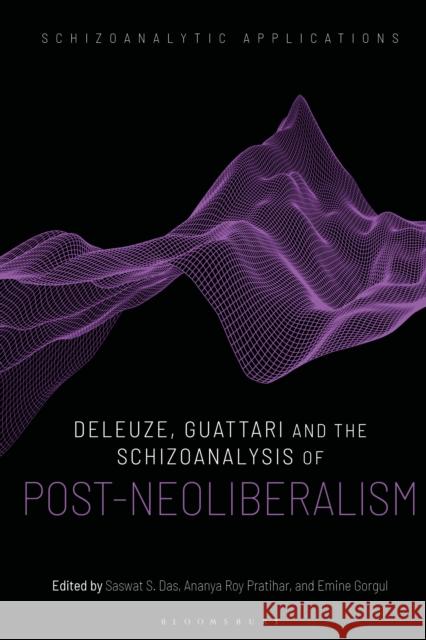 Deleuze, Guattari and the Schizoanalysis of Post-Neoliberalism  9781350371569 Bloomsbury Publishing (UK) - książka