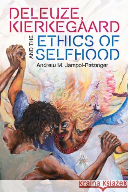Deleuze, Kierkegaard and the Ethics of Selfhood Andrew M. Jampol-Petzinger 9781474476096 Edinburgh University Press - książka