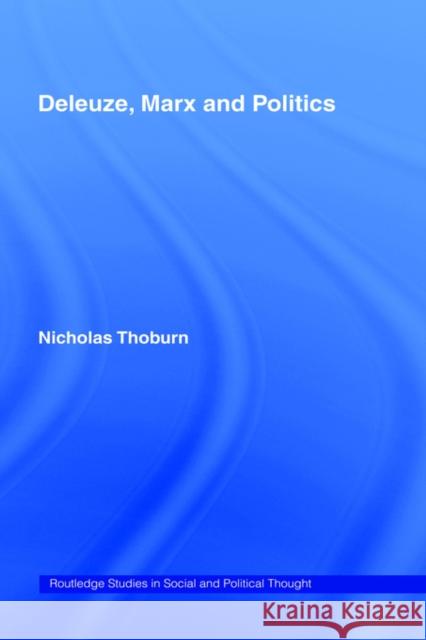 Deleuze, Marx and Politics Nicholas Thoburn N. Thoburn Thoburn Nichola 9780415282758 Routledge - książka