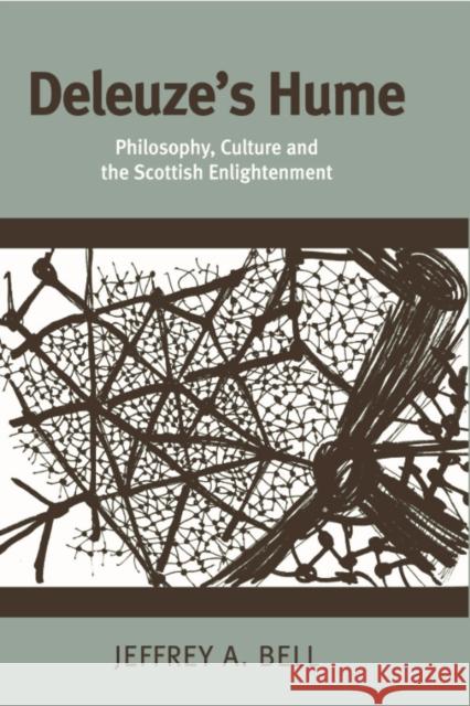 Deleuze's Hume: Philosophy, Culture and the Scottish Enlightenment A. Bell, Jeffrey 9780748634392 EDINBURGH UNIVERSITY PRESS - książka