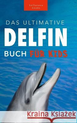 Delfin-Bucher Das Ultimative Delfin-Buch fur Kinder: 100+ erstaunliche Fakten uber Delfine, Fotos, Quiz und mehr Jenny Kellett Philipp Goldmann  9786192640408 Bellanova Books - książka