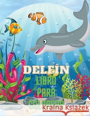 Delfín Libro para Colorear: Libro para colorear con adorables diseños de delfines para niños mayores de 3 años, con hermosas ilustraciones. Hemos Ramirez, Sebastian 9785092307428 Piscovei Victor - książka