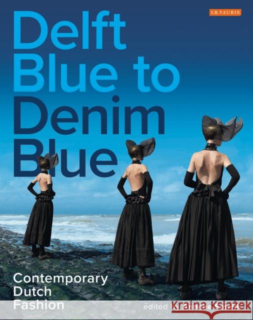 Delft Blue to Denim Blue: Contemporary Dutch Fashion Smelik, Anneke 9781784531973 I. B. Tauris & Company - książka