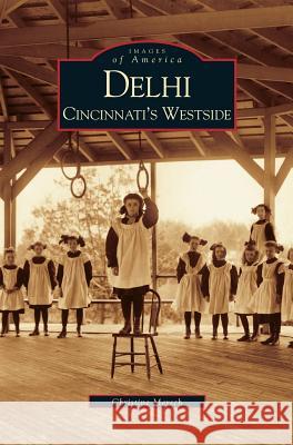 Delhi: Cincinnati's Westside Christine Mersch 9781531619848 Arcadia Publishing Library Editions - książka