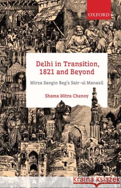 Delhi in Transition, 1821 and Beyond: Mirza Sangin Beg's Sair-UL Manazil Chenoy, Shama Mitra (Associate Professor, Department of History, Shivaji College, University of Delhi.) 9780199477739  - książka