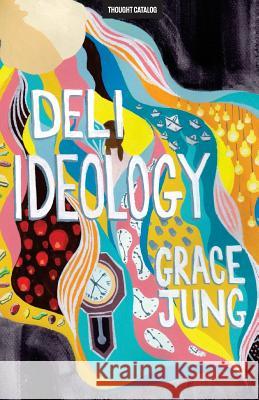 Deli Ideology Grace Jung 9780692669150 Thought Catalog Books - książka