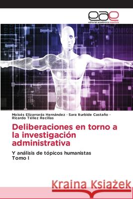 Deliberaciones en torno a la investigación administrativa Elizarrarás Hernández, Moisés 9783659062896 Editorial Academica Espanola - książka