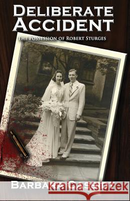 Deliberate Accident The Possession of Robert Sturges Cassidy, Barbara Sturges 9781493780853 Createspace - książka