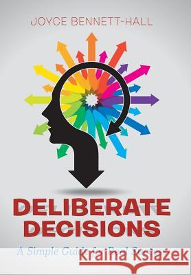 Deliberate Decisions: A Simple Guide for Real Success Joyce Bennett-Hall 9781504383981 Balboa Press - książka