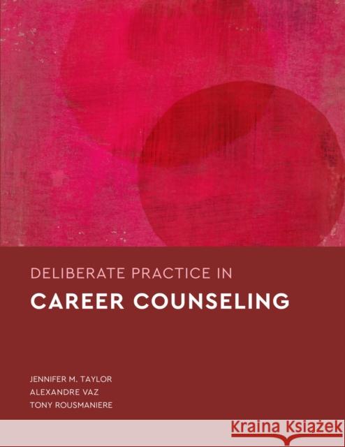 Deliberate Practice in Career Counseling Jennifer M. Taylor Alexandre Vaz Tony Rousmaniere 9781433842887 American Psychological Association - książka