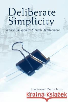 Deliberate Simplicity: A New Equation for Church Development Browning, Dave 9780595402441 iUniverse - książka