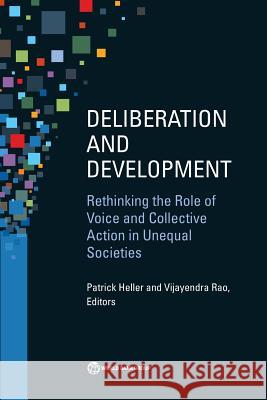 Deliberation and Development: Rethinking the Role of Voice and Collective Action in Unequal Societies Patrick Heller Vijayendra Rao 9781464805011 World Bank Publications - książka