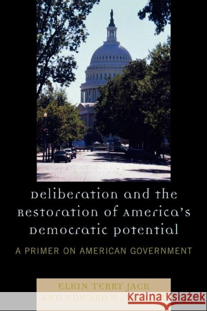 Deliberation and the Restoration of America's Democratic Potential: A Primer on American Government Jack, Elkin Terry 9780761838449 Not Avail - książka