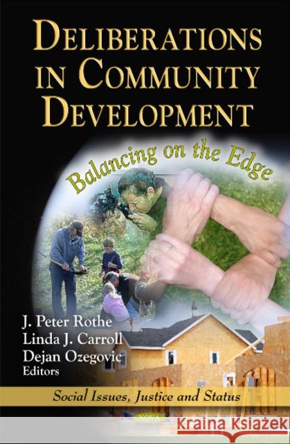 Deliberations in Community Development: Balancing on the Edge J Peter Rothe, Linda J Carroll, Dejan Ozegovic 9781612096292 Nova Science Publishers Inc - książka