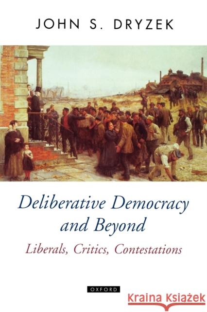 Deliberative Democracy and Beyond Liberals, Critics, Contestations Dryzek, John S. 9780199250431 Oxford University Press - książka