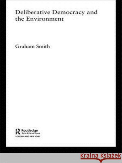 Deliberative Democracy and the Environment Graham Smith 9780415309394 Routledge - książka