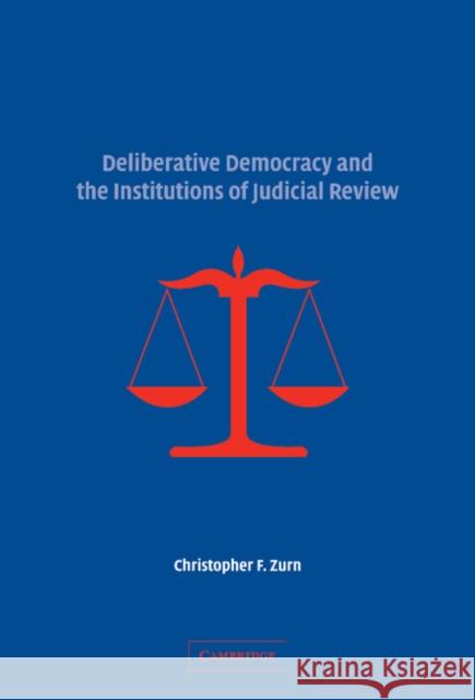 Deliberative Democracy and the Institutions of Judicial Review Christopher Zurn 9780521867344 Cambridge University Press - książka