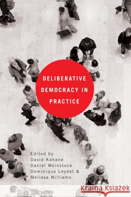 Deliberative Democracy in Practice David Kahane Daniel Weinstock Dominique Leydet 9780774816786 UBC Press - książka