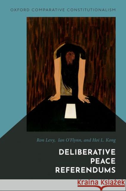 Deliberative Peace Referendums Ron Levy Ian O'Flynn Hoi L. Kong 9780198867036 Oxford University Press, USA - książka