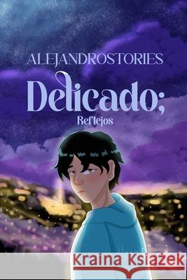 Delicado: Reflejos Alejandro Stories 9798326616494 Independently Published - książka