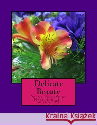Delicate Beauty- Poems Inspired by Nature & Life Miss Meg Erickson 9781466439740 Createspace - książka
