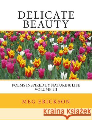 Delicate Beauty- Poems Inspired by Nature & Life Volume 2 Miss Meg a. Erickson 9781482348811 Createspace - książka