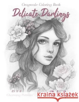 Delicate Darlings: Grayscale Coloring Book with Charming Girl Portraits Julia Spiri   9788409532513 Independently Published - książka
