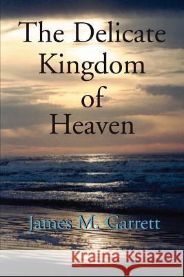 Delicate Kingdom of Heaven James Garrett 9780595208173 Writer's Showcase Press - książka